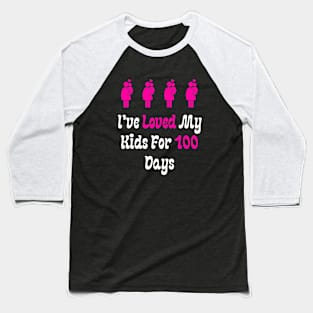 I've Loved My Kids For 100 Days Baseball T-Shirt